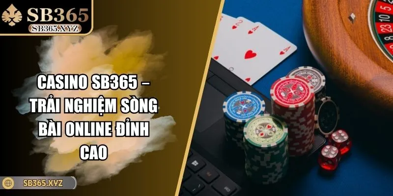 Casino SB365 – Trải Nghiệm Sòng Bài Online Đỉnh Cao