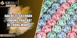 Dàn Đề 15 Số Chuẩn – Phương Pháp Bắt Đề Thông Minh