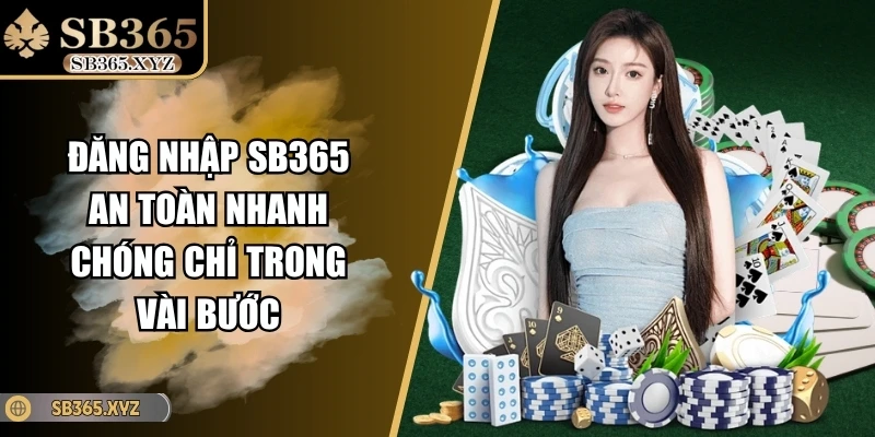 Đăng Nhập SB365 An Toàn Nhanh Chóng Chỉ Trong Vài Bước