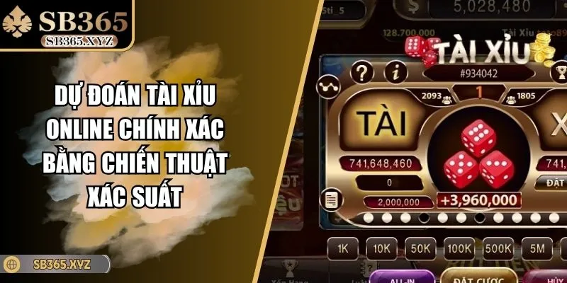 Dự Đoán Tài Xỉu Online Chính Xác Bằng Chiến Thuật Xác Suất