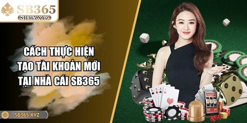 Cách thực hiện tạo tài khoản mới tại nhà cái SB365