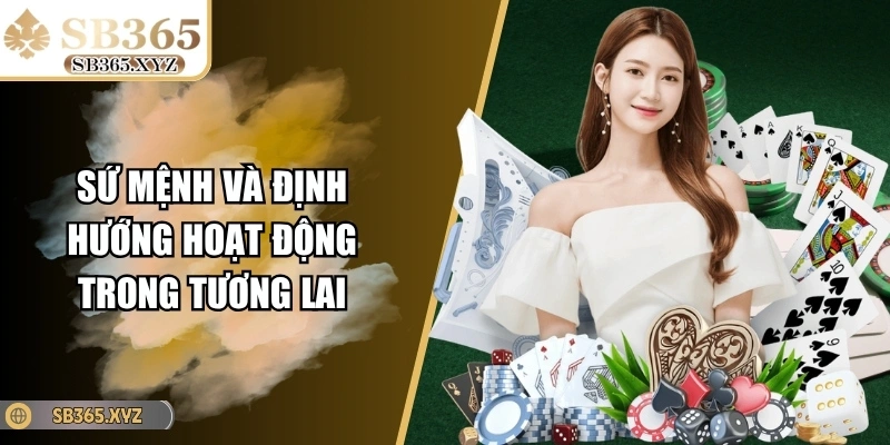 Sứ mệnh và định hướng hoạt động trong tương lai của SB365