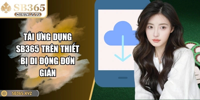 Tải ứng dụng SB365 trên thiết bị di động đơn giản