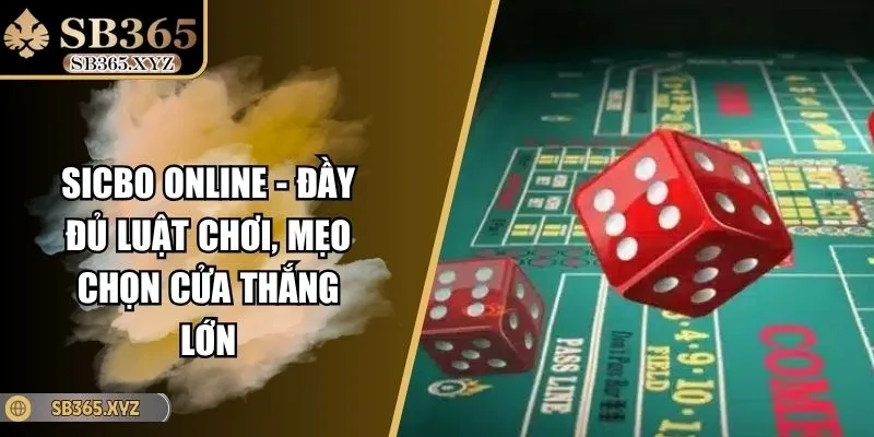 Sicbo Online - Đầy Đủ Luật Chơi, Mẹo Chọn Cửa Thắng Lớn