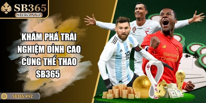 Khám Phá Trải Nghiệm Đỉnh Cao Cùng Thể Thao SB365